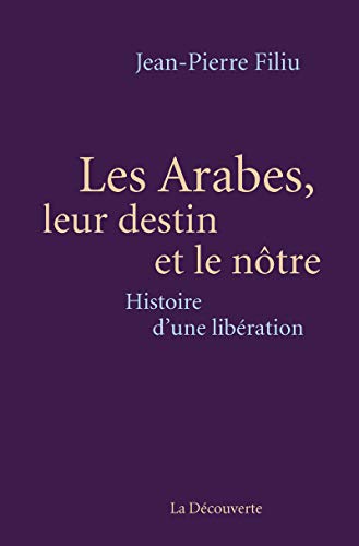 Les Arabes, leur destin et le nôtre: Histoire d'une libération