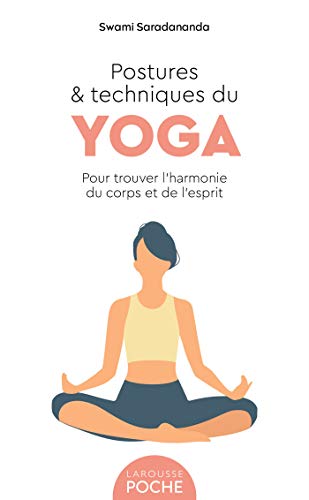 Postures et techniques du yoga: Pour trouver l'harmonie du corps et de l'esprit
