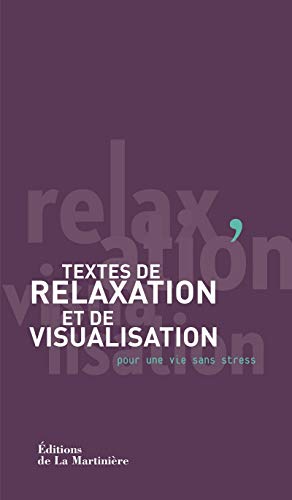 Textes de relaxation et de visualisation: pour une vie sans stress
