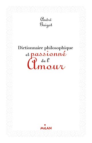 Dictionnaire philosophique et passionné de l'amour (ex : Dico philosophique de l'amour)