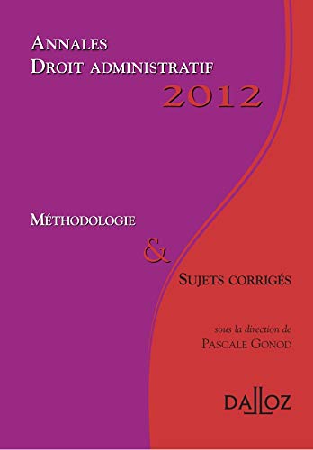 Annales droit administratif 2012. Méthodologie & sujets corrigés.