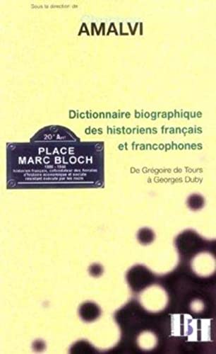 Dictionnaire biographique des historiens français et francophones: De Grégoire de Tours à Georges Duby