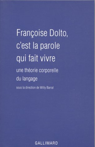 Françoise Dolto, c'est la parole qui fait vivre. Une théorie corporelle du langage