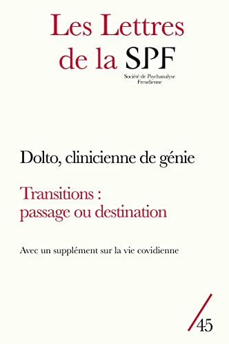 Les Lettres de la SPF n°45: 3 dossiers : Dolto, clinicienne de génie ; Vie covidienne : transfert(s) et cadre en question(s) ; Transitions : passage ou destination