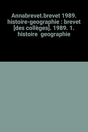 Annabrevet.brevet 1989. histoire-geographie : brevet [des collèges]. 1989. 1. histoire geographie