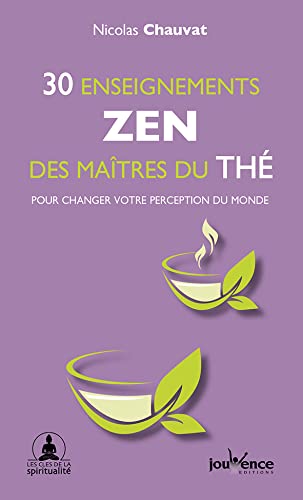 30 enseignements zen des maîtres du thé: Pour changer votre perception du monde
