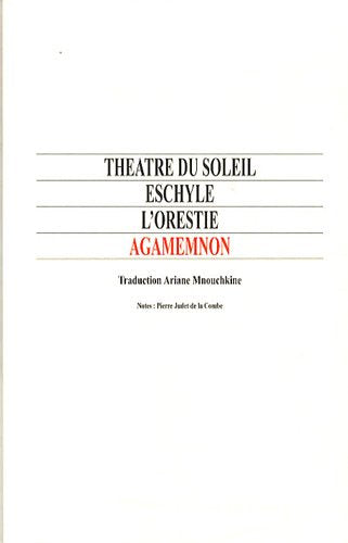 L'Orestie (traduit par Ariane Mnouchkine). Agamemnon