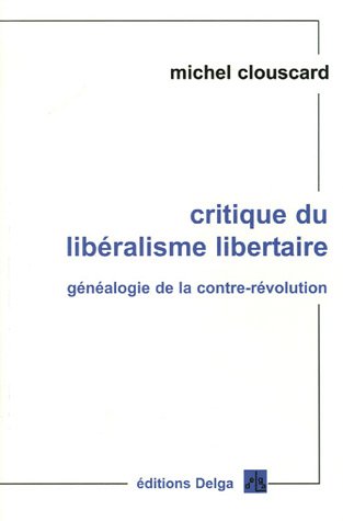 Critique du libéralisme libertaire: Généaologie de la contre-révolution, de la Révolution française aux Trente Honteuses