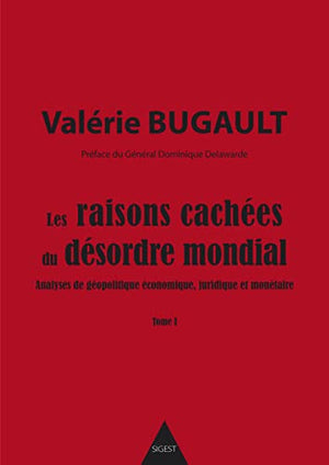 Les raisons cachées du désordre mondial - Tome I