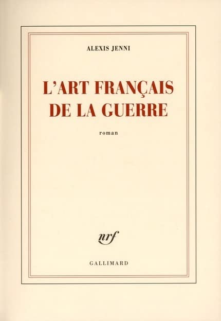 L'art français de la guerre Prix Goncourt 2011