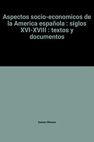 Aspectos socio-economicos de la America española : siglos XVI-XVIII : textos y documentos