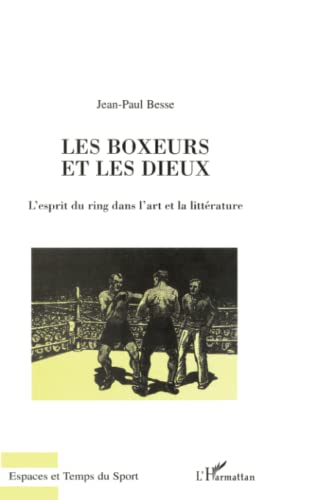 Les Boxeurs et les Dieux: L'esprit du ring dans l'art et la littérature