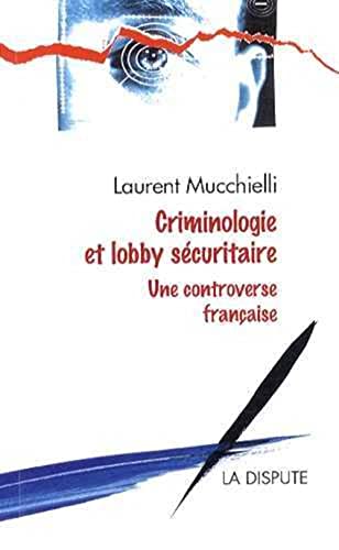 Criminologie et lobby sécuritaire: Une controverse française