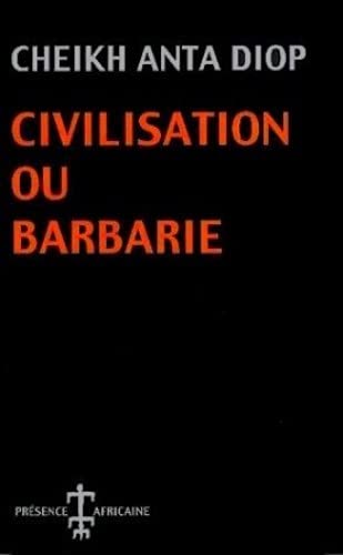 Civilisation ou barbarie : Anthropologie sans complaisance