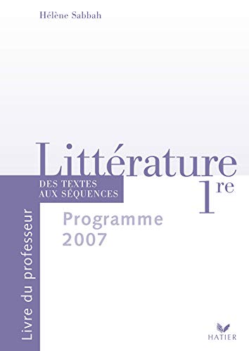 Littérature 1re - Livre du professeur, éd. 2007