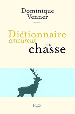 Dictionnaire amoureux de la chasse