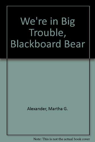 We're in Big Trouble, Blackboard Bear