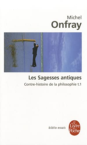 Contre-histoire de la philosophie tome 1 : Les Sagesses antiques: Contre-histoire de la philosophie t.1