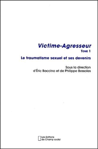 Victime-Agresseur. Tome 1, Le traumatisme sexuel et ses devenirs
