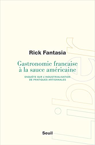 Gastronomie française à la sauce américaine: Enquête sur l'industrialisation de pratiques artisanales