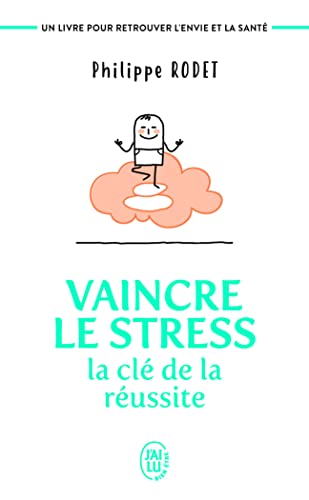 Vaincre le stress : la clé de la réussite: Un livre pour retrouver l'envie et la santé !