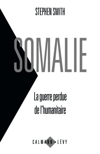 Somalie La guerre perdue de l'humanitaire