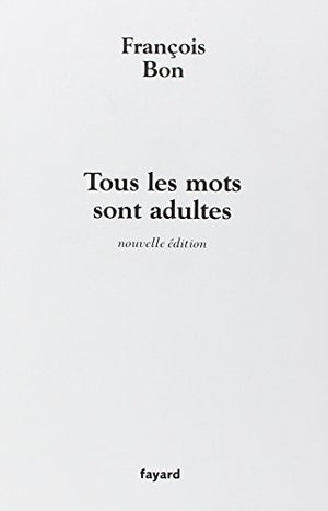 Tous les mots sont adultes: Méthode pour l'atelier d'écriture