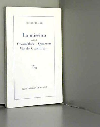 La Mission. (suivi de) Prométhée. Vie de Gundling. Quartett: [Ivry-sur-Seine, Théâtre des Quartiers d'Ivry, 21 avril 1982 , [Paris, Théâtre de l'est parisien, 13 avril 1982