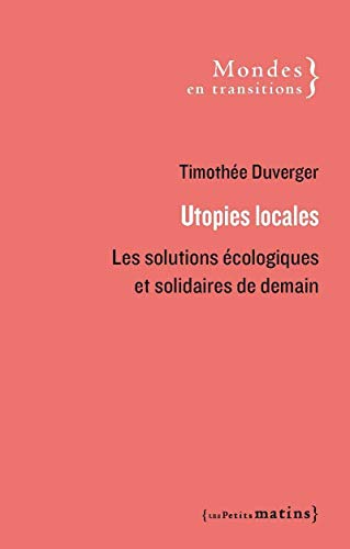 Utopies locales - Les solutions écologiques et solidaires de demain