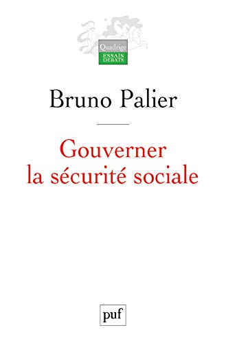 Gouverner la sécurité sociale: Les réformes du système français de protection sociale depuis 1945