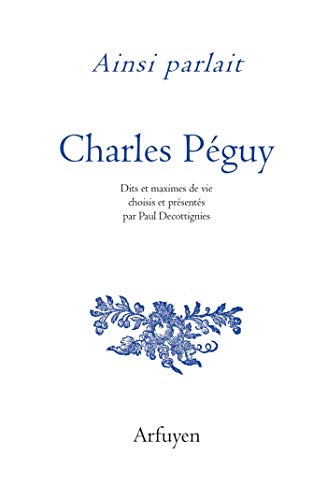 Ainsi parlait Charles Péguy: Dits et maximes de vie