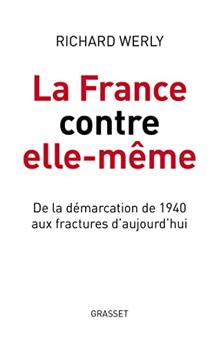 La France contre elle-même: De la démarcation de 1940 aux fractures d'aujourd'hui