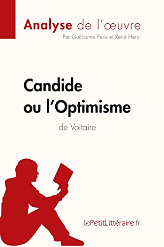 Candide ou l'Optimisme de Voltaire (Analyse de l'oeuvre): Comprendre la littérature avec lePetitLittéraire.fr