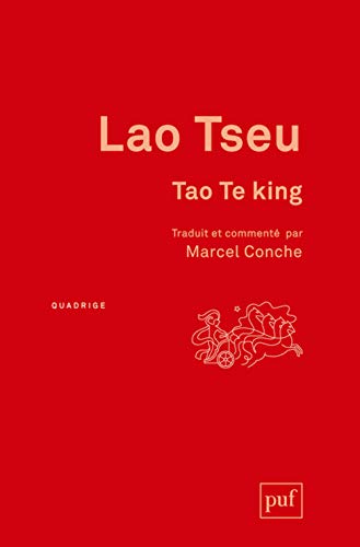 Tao Te king: Traduit et commenté par Marcel Conche