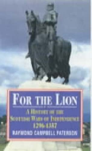 For the Lion: A History of the Scottish Wars of Independence, 1296-1357