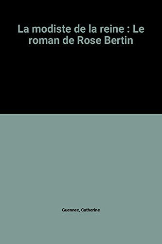 La modiste de la reine : Le roman de Rose Bertin