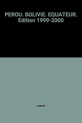 PEROU. BOLIVIE. EQUATEUR. Edition 1999-2000
