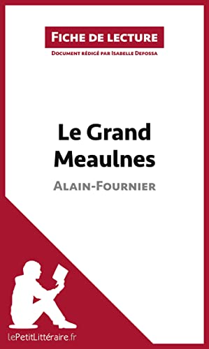 Le Grand Meaulnes de Alain-Fournier (Fiche de lecture): Résumé complet et analyse détaillée de l'oeuvre