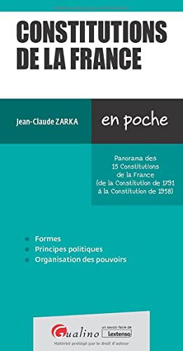 Constitutions de la France: Panorama des 15 Constitutions de la France (de la Constitution de 1791 à la Constitution de 1958)