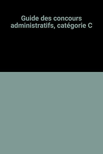 Guide des concours administratifs, catégorie C. 3e édition