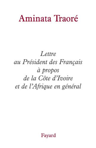 Lettre au Président des Français à propos de la Côte d'Ivoire et de l'Afrique en général