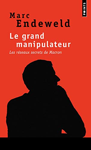 Le Grand Manipulateur: Les réseaux secrets de Macron