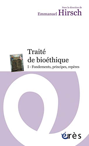 Traité de bioéthique: Tome 1, Fondements, principes, repères
