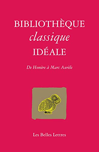 Bibliothèque classique idéale: De Homère à Marc-Aurèle