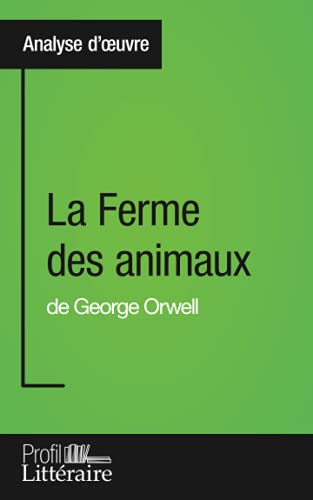 La Ferme des animaux de George Orwell (Analyse approfondie): Approfondissez votre lecture de cette œuvre avec notre profil littéraire (résumé, fiche de lecture et axes de lecture)