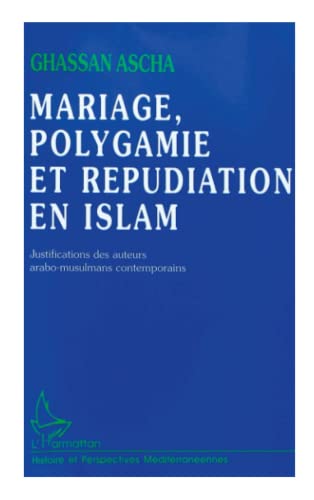 Mariage, polygamie et répudiation en islam. Justifications des auteurs arabo-musulmans contemporains