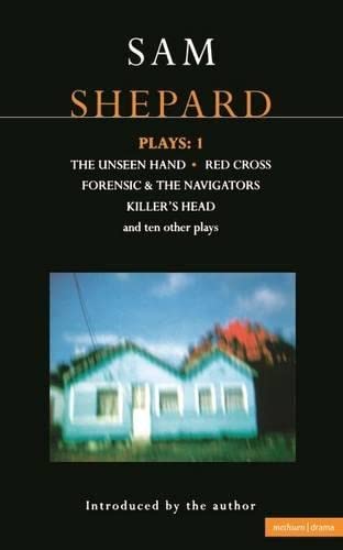 Shepard Plays: "The Unseen Hand", "Chicago", "Icarus's Mother", "Red Cross", "Cowboys", "Operation Sidewinder", "Killer's Head" v.1