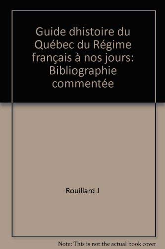 Guide d'histoire du Quebec, du regime francais a nos jours: Bibliographie commentee (Collection Histoire) (French Edition)