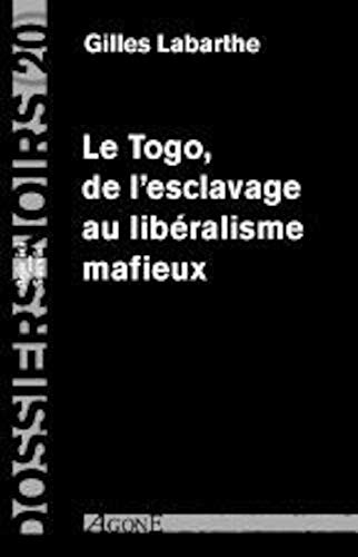 Le Togo,De l'Esclavage au Liberalisme Mafieux: Dossier Noir N°20