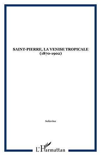 Saint-Pierre, la Venise tropicale: 1870-1902